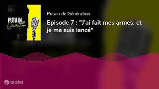 Episode 7 : "J'ai fait mes armes, et je me suis lancé"