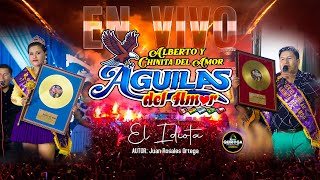 ALBERTO AGUILAR Y LA CHINITA DEL AMOR EN VIVO (EL IDIOTA) EN SU  28 ANIVERSARIO DE AGUILAS DEL AMOR