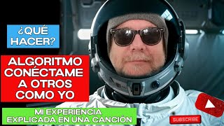 Algoritmo CONÉCTAME a otros como Yo | Mi Experiencia explicada en una Canción | ¿Qué hacer? 🚀✅