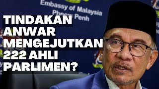 TINDAKAN ANWAR MENGEJUTKAN 222 AHLI PARLIMEN DI DEWAN RAKYAT?