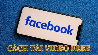 CÁCH TẢI VIDEO MIỄN PHÍ TRÊN FACEBOOK CỰC DỄ DÀNG AI CŨNG LÀM ĐƯỢC