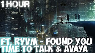 Time To Talk & Avaya Ft. RYVM - Found You [1 HOUR]