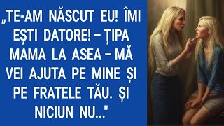 Te-am născut eu! Îmi eşti datoare! Țipa mama la Asea - mă vei ajuta pe mine şi pe fratele tău...