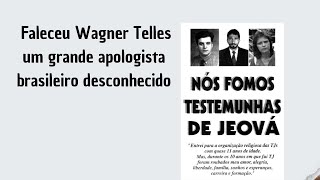 Faleceu Wagner Telles - Um grande apologista brasileiro desconhecido!