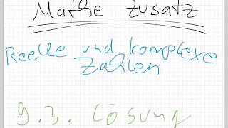 Mathe Zusatz Reelle und komplexe Zahlen / 9.3. Lösung