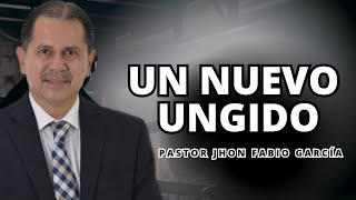 Un nuevo ungido | Pastor Jhon fabio García | Predica cristiana