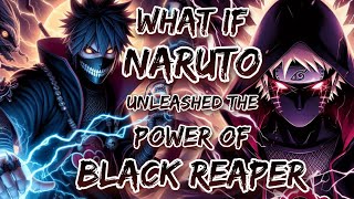 What If Naruto Unleashed The Power Of The Black Reaper