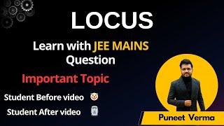 LOCUS || IIT-JEE || JEE MAINS & ADVANCED || PUNEET VERMA || LOCUS OF A POINT || HOW TO FIND LOCUS ?