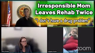 Irresponsible Mom Leaves Rehab Twice At Custody Court Hearing #familycourtplaylist