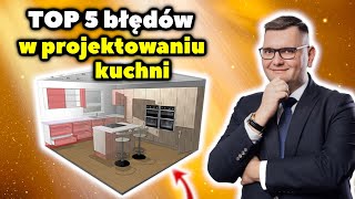 Top 5 błędów przy projektowaniu kuchni. Nie popełnij ich!