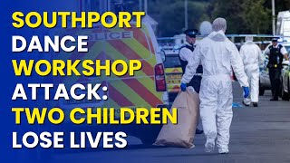 Southport Dance Workshop Attack Two Children Lose Lives, Nine Others Injured