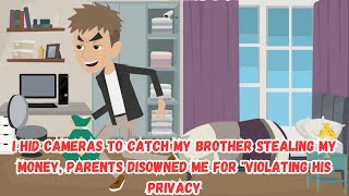 【OSA】I Hid Cameras to Catch My Brother Stealing My Money, Parents Disowned Me for "Violating His...