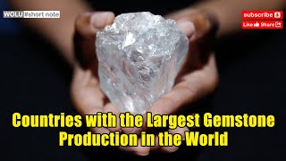 Countries with the Largest Gemstone Production in the World