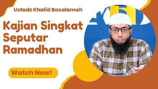 KAJIAN SINGKAT SEPUTAR RAMADHAN || USTADZ KHALID BASALAMAH || TERBARU