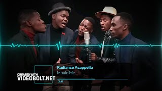 Mould Me - Radiance Acappella