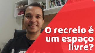 O recreio escolar é um espaço livre?