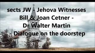 sects JW - Jehova Witnesses - Bill & Joan Cetner   Dr Walter Martin   Dialogue on the doorstep