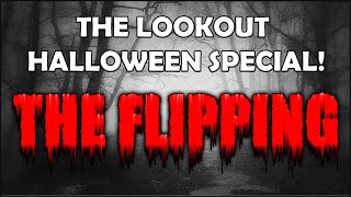 THE LOOKOUT HALLOWEEN SPECIAL: THE FLIPPING!