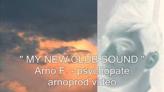 Arno F. - psychopate ( club mix ) " musique pour danser "