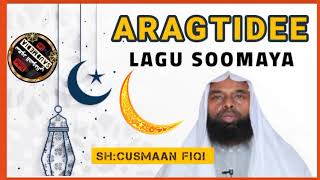 ARAGTIDEE LAGU SOOMAYA┇  ᴴᴰ┇SHEIKH  CUSMAAN FIQI