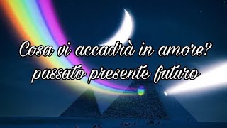 🔮 PASSATO, PRESENTE, FUTURO IN AMORE 🗝️🔮✨🥰