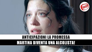 La Promessa, Anticipazioni: Martina diventa una alcolista!