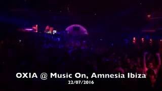 OXIA @ Music On - Amnesia Ibiza (22/07/2016)