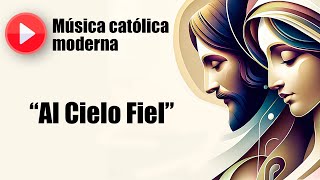 🔴 Música católica moderna: "Al Cielo Fiel" [playlist de las mejores canciones católicas]