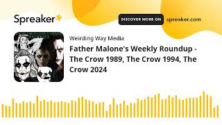 Father Malone's Weekly Roundup - The Crow 1989, The Crow 1994, The Crow 2024