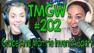 TMGW #202: Grace and Mamrie Invent a Sport