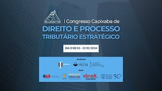 I Congresso Capixaba de Direito e Processo  Tributário Estratégico - 1º Dia – 21/10/2024