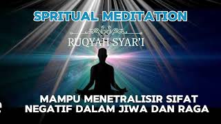 SPRITUAL MEDITATION RUQYAH SYARIAH,MAMPU MENETRALISIR SIFAT NEGATIF DALAM JIWA' DAN RAGA