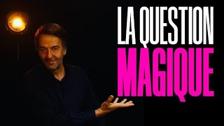 La question magique qui augmentera votre pouvoir de persuasion et d’influence !