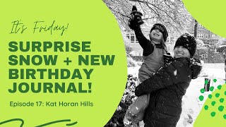 Episode 17 :: Surprise Snow + New Birthday Journal