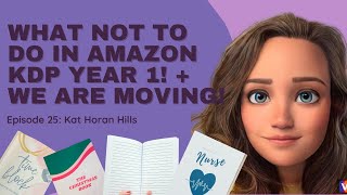 EP25: What NOT To Do in Amazon KDP Year 1! + We Are Moving!