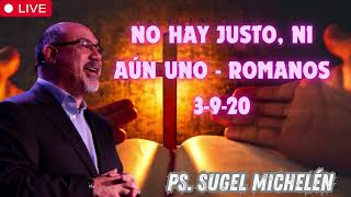 No hay justo, ni aún uno   Romanos 3 9 20   Ps  Sugel Michelén