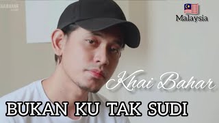 [BUKANKU TAK SUDI]🇲🇾By KHAI BAHAR Version IKLIM Singer