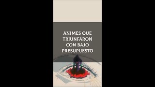 Animes Que Triunfaron Con Bajo Presupuesto