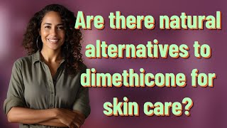 Are there natural alternatives to dimethicone for skin care?