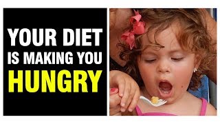 WHY YOUR DIET IS MAKING YOU HUNGRY!