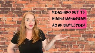 Reaching Out To Hiring Managers - As An Employee!