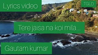 Tera jaisa na koi mila (lyrics video) / Gautam Kumar / The godly life diaries