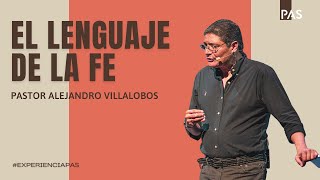 El lenguaje de la fe - Pastor Alejandro Villalobos