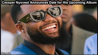 Cassper Nyovest Announces Date For His Upcoming Album