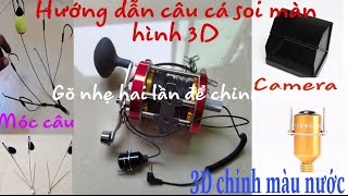 Hướng dẫc câu cá bằng màn hình soi đáy nước 3D