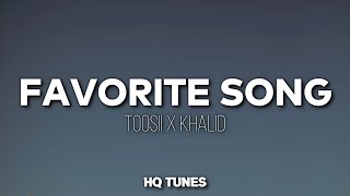 Toosii X Khalid - Favorite Song (Audio/Lyrics) 🎵 | somebody who can make it better (Remix)