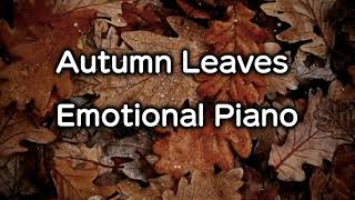 Autumn Leaves - EMOTIONAL PIANO VER.