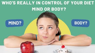 Mind Over Matter: Who's Really in Control of Your Diet – Mind or Body?