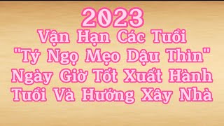 Vận hạn các tuổi || Ngày giờ tốt để xuất hành khai trương || Tuổi xây nhà trong năm 2023