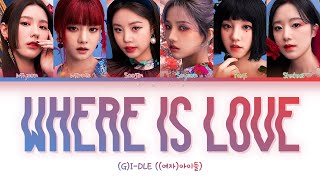 (G)I-DLE ((여자)아이들) - Where is love [Color Coded Lyrics/Han/Rom/Eng/가사]